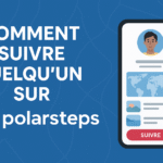 Comment suivre quelqu’un sur Polarsteps : Guide complet et facile à comprendre