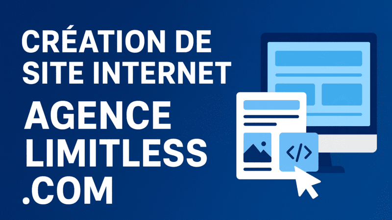 Création de site internet Agence Limitless.com : votre partenaire digital sur mesure